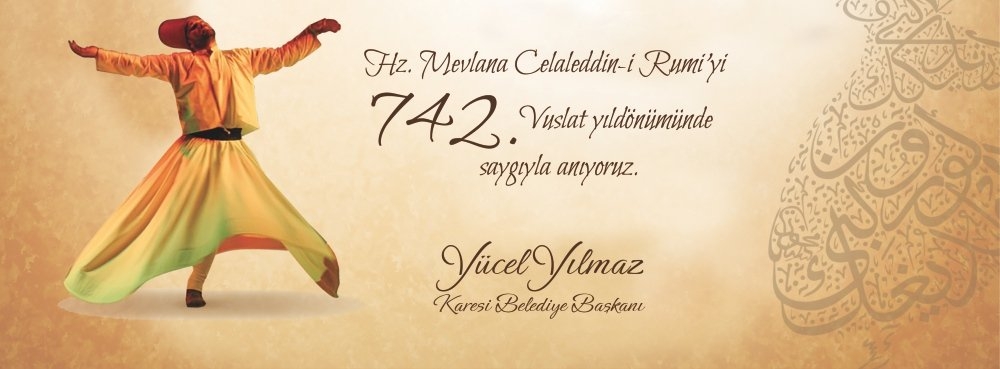 Hz.Mevlana Celaleddin-i Rumi'yi 742.Vuslat yıldönümünde saygıyla anıyoruz.