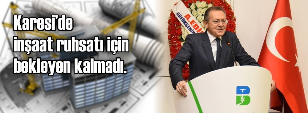 Karesi'de inşaat ruhsatı için bekleyen kalmadı