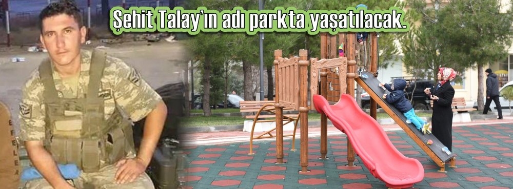Şehit Talay'ın adı parkta yaşatılacak
