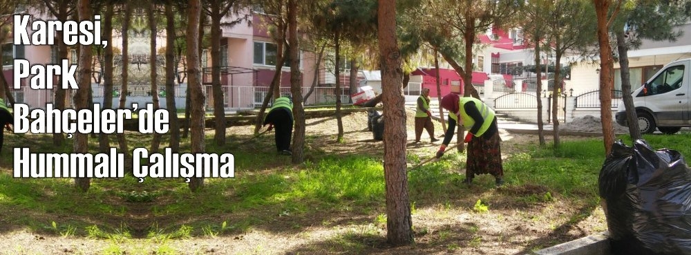 Karesi Park Bahçeler'de Hummalı Çalışma.