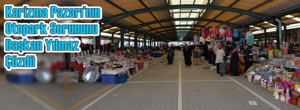 Karizma Pazarı'nın otopark sorununu Başkan Yılmaz çözdü