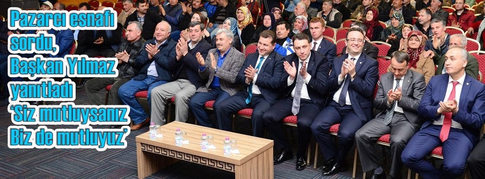 Pazarcı esnafı sordu, Başkan Yılmaz yanıtladı 'Siz mutluysanız, biz de mutluyuz'