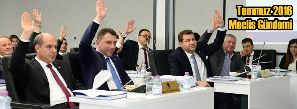 TEMMUZ 2016 MECLİS GÜNDEMİ