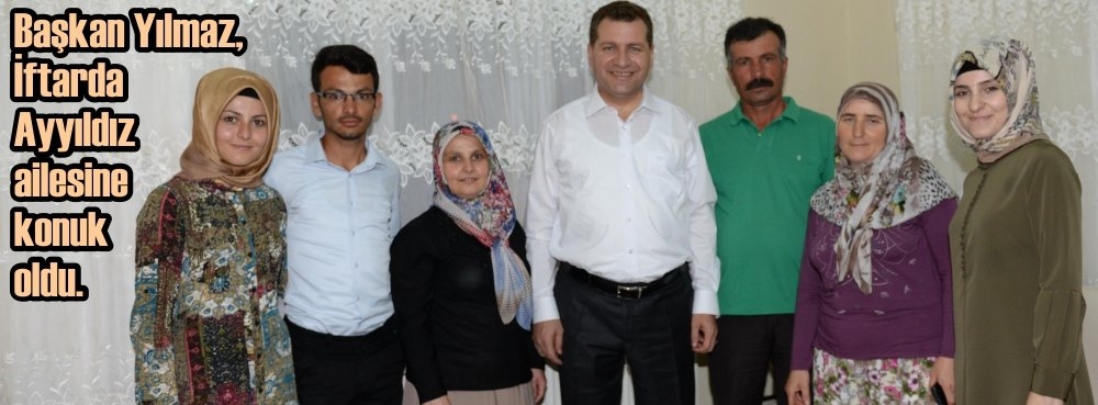 Başkan Yılmaz, iftarda Ayyıldız ailesine konuk oldu