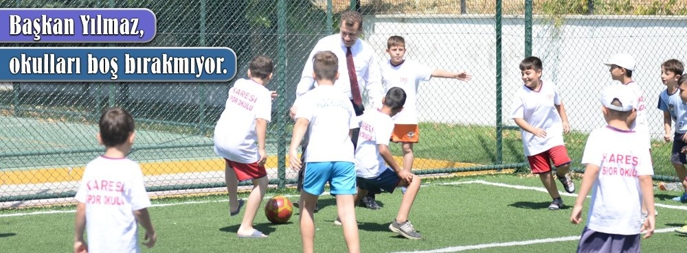 Başkan Yılmaz, okulları boş bırakmıyor
