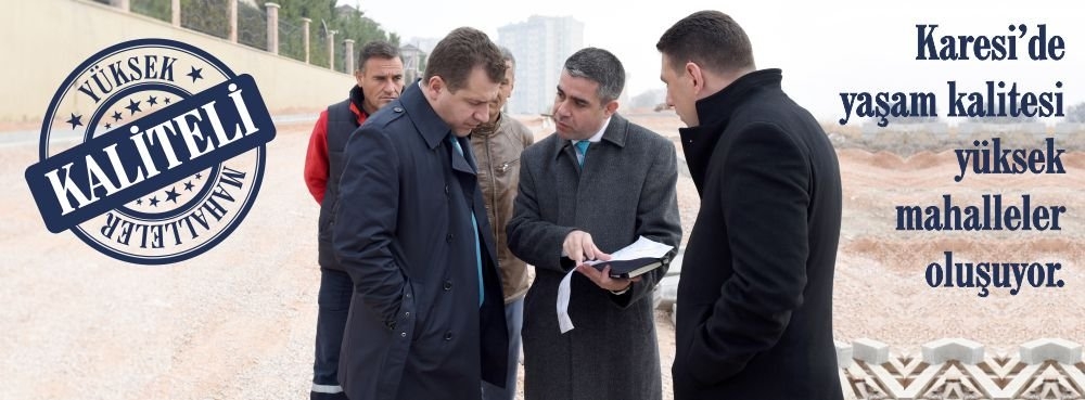 Karesi'de yaşam kalitesi yüksek mahalleler oluşuyor