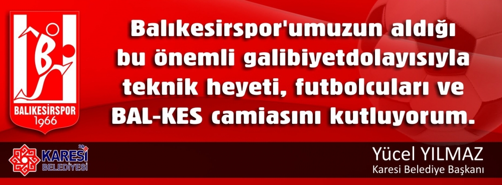 BAL-KES camiasını kutluyorum Yücel YILMAZ Karesi Belediye Başkanı