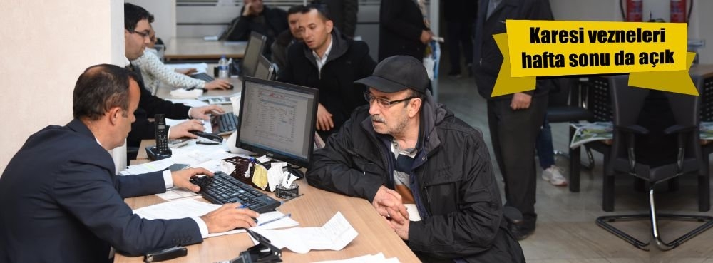 Karesi vezneleri hafta sonu da açık