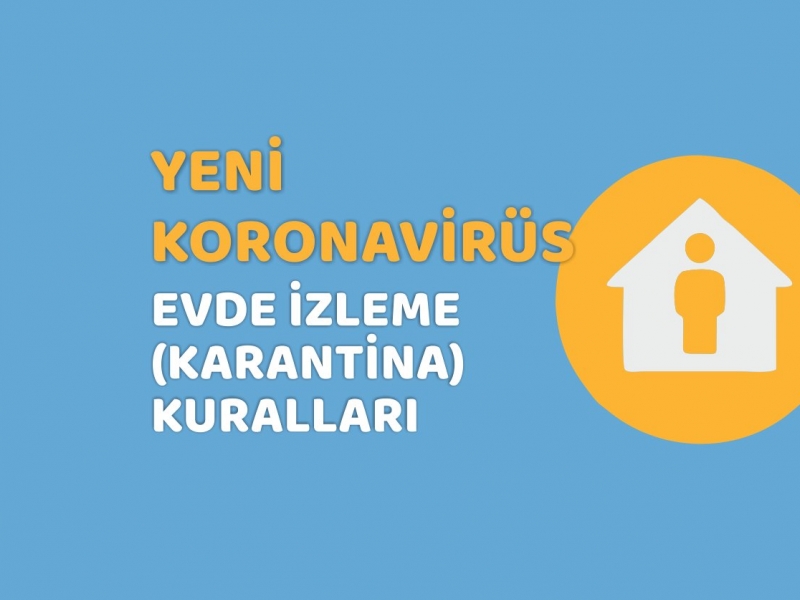 YENİ KORONAVİRÜS EVDE İZLEME (KARANTİNA) KURALLARI