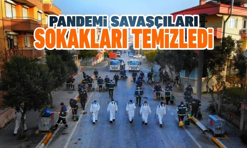 SABAHIN ERKEN SAATLERINDE PANDEMI SAVAŞÇILARI SOKAKLARI TEMİZLEDİ