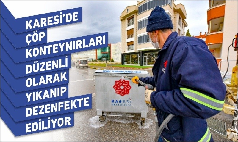 KARESİ’DE ÇÖP KONTEYNIRLARI DÜZENLİ OLARAK YIKANIP DEZENFEKTE EDİLİYOR