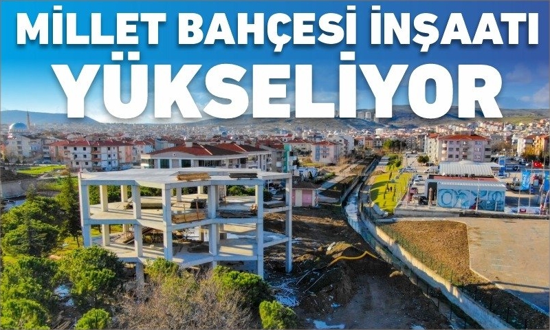 KARESİ MİLLET BAHÇESİ İNŞAATI YÜKSELİYOR