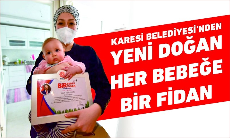 KARESİ BELEDİYESİ’NDEN YENİ DOĞAN HER BEBEĞE BİR FİDAN