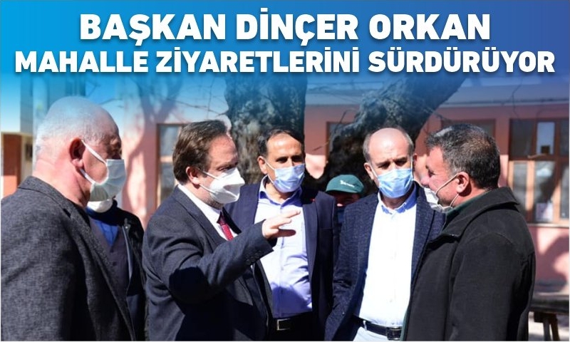 BAŞKAN ORKAN MAHALLE ZİYARETLERİNİ SÜRDÜRÜYOR