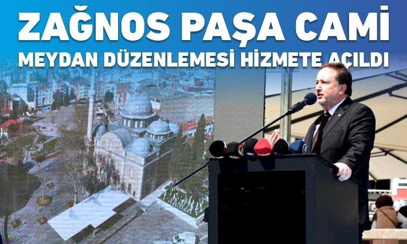 ZAĞNOS PAŞA CAMİ MEYDAN DÜZENLEMESİ HİZMETE AÇILDI