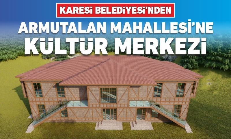 KARESİ BELEDİYESİ’NDEN ARMUTALAN MAHALLESİ’NE KÜLTÜR MERKEZİ