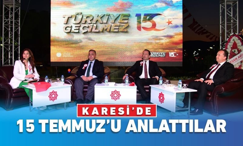 KARESİ'DE 15 TEMMUZ'U ANLATTILAR