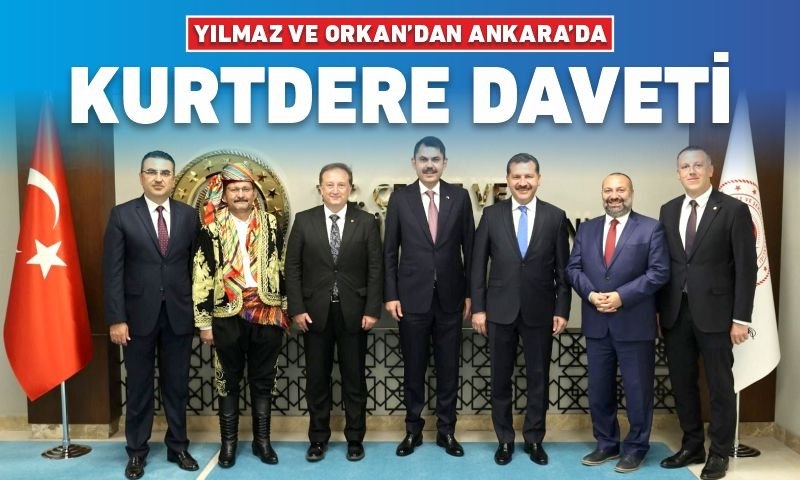 BAŞKAN YILMAZ VE BAŞKAN ORKAN’DAN ANKARA’DA KURTDERE DAVETİ