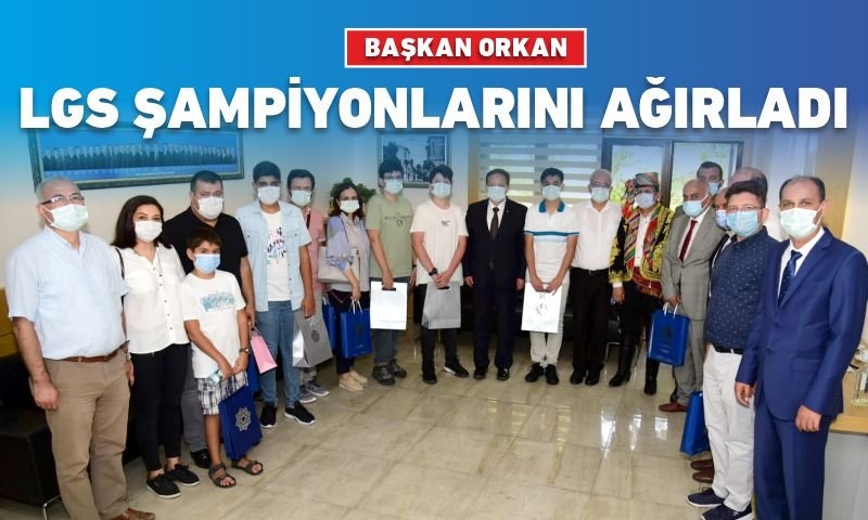 BAŞKAN ORKAN LGS ŞAMPİYONLARINI AĞIRLADI