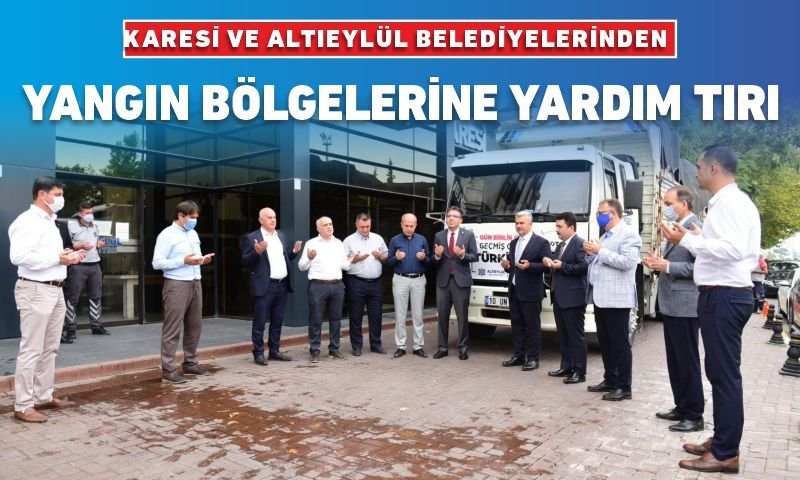ALTIEYLÜL VE KARESİ BELEDİYELERİ’NDEN YANGIN BÖLGELERİNE YARDIM TIRI