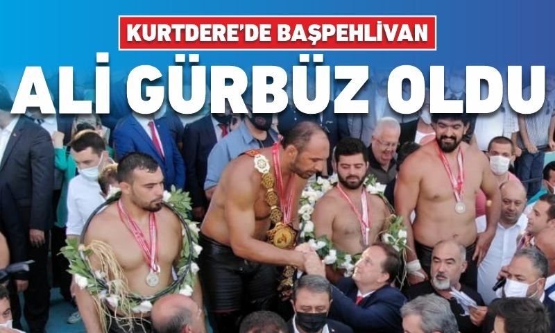 KURTDERE BAŞPEHLİVANI ALİ GÜRBÜZ OLDU