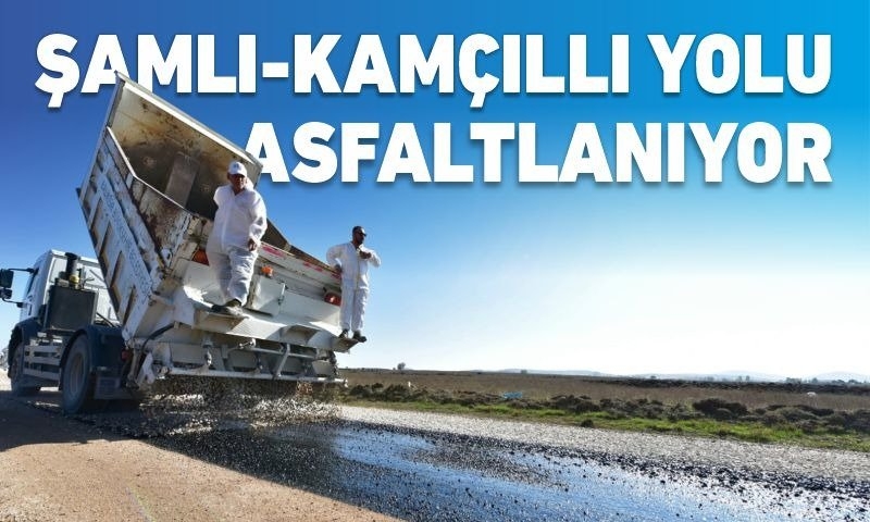 ŞAMLI KAMÇILLI YOLU ASFALTLANIYOR