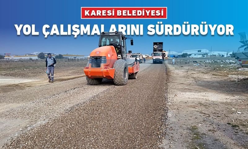 KARESİ BELEDİYESİ YOL ÇALIŞMALARINI SÜRDÜRÜYOR