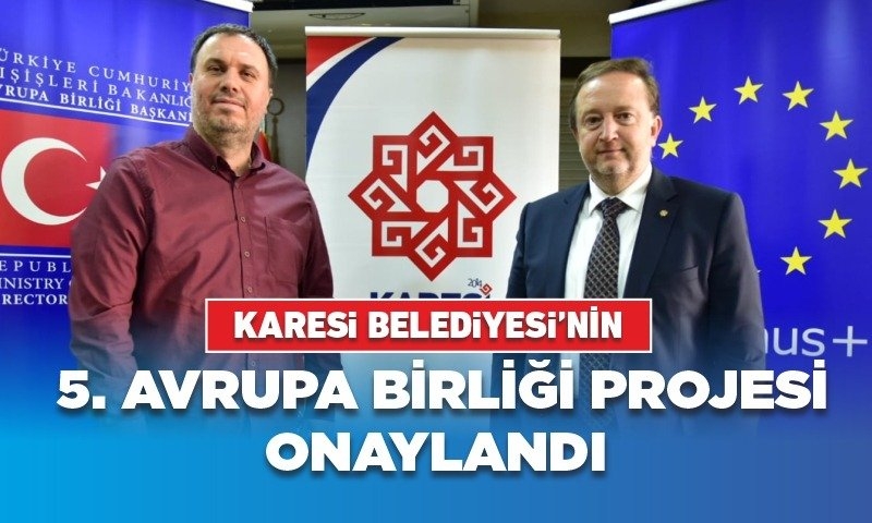 KARESİ BELEDİYESİ’NİN 5. AVRUPA BİRLİĞİ PROJESİ ONAYLANDI
