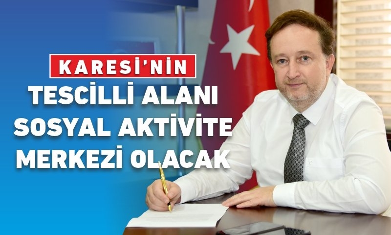 KARESİ BELEDİYESİ KÜLTÜREL MİRASA SAHİP ÇIKIYOR