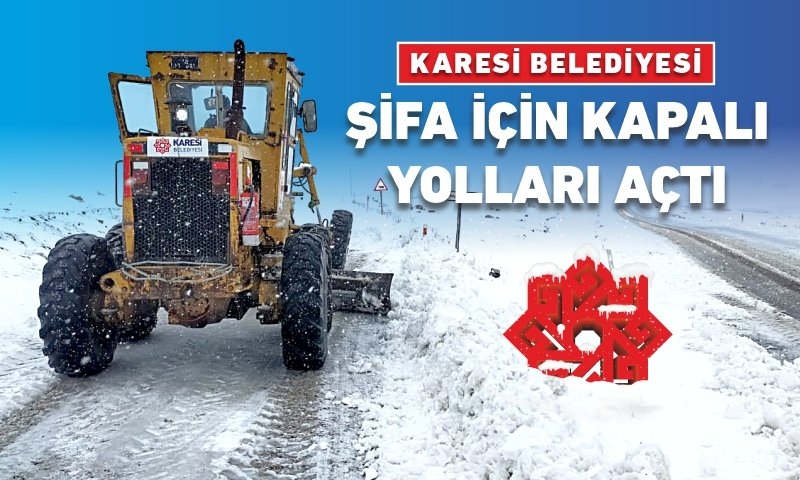 KARESİ BELEDİYESİ ŞİFA İÇİN KAPALI YOLLARI AÇTI