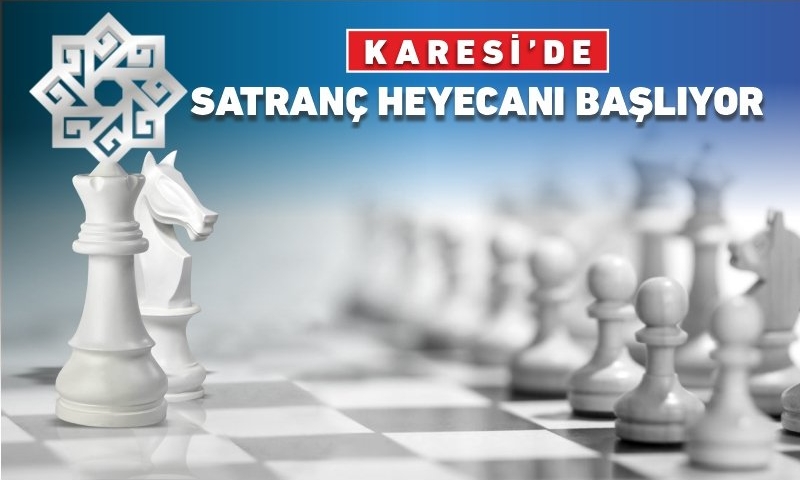 KARESİ’DE SATRANÇ HEYECANI BAŞLIYOR