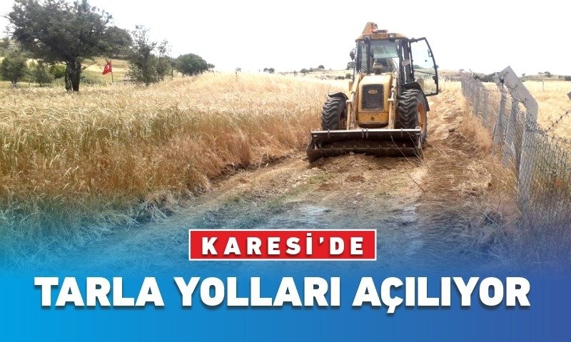 KARESİ’DE TARLA YOLLARI AÇILIYOR