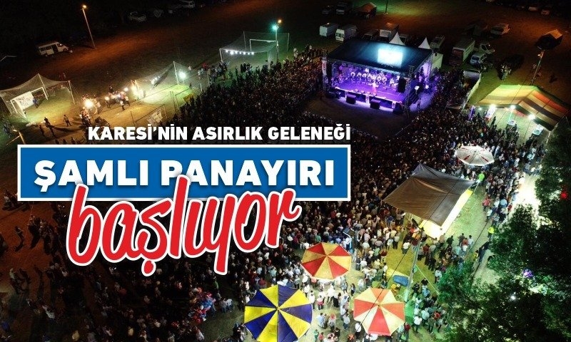 KARESİ’NİN ASIRLIK GELENEĞİ ŞAMLI PANAYIRI BAŞLIYOR
