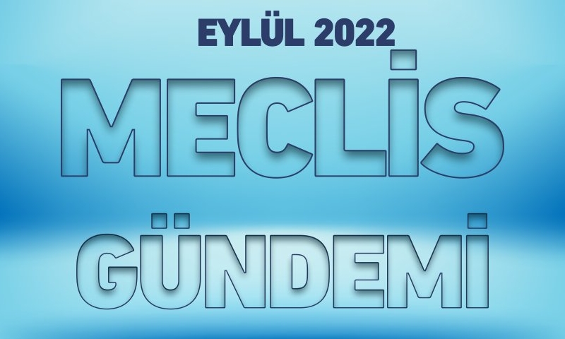 EYLÜL 2022 MECLİS GÜNDEMİ