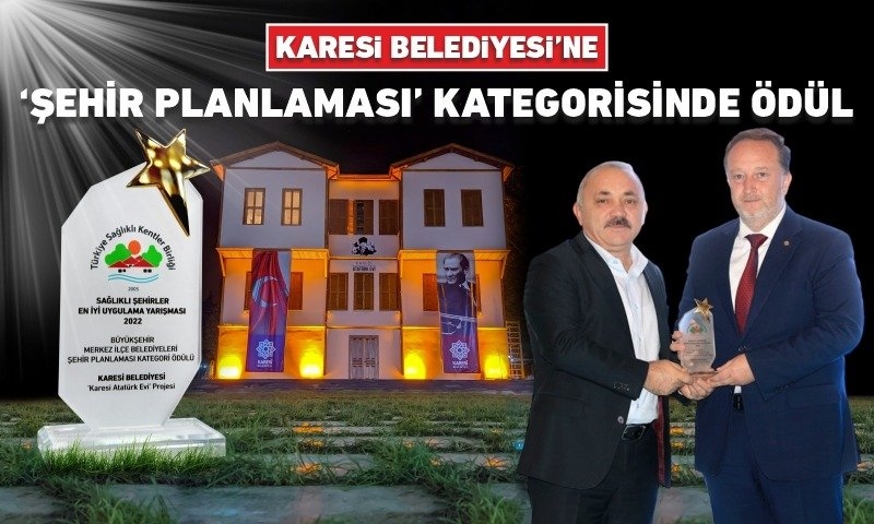 KARESİ BELEDİYESİ’NE “ŞEHİR PLANLAMASI” KATEGORİSİNDE ÖDÜL