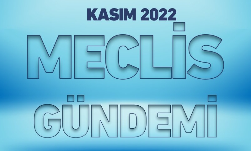 KASIM 2022 MECLİS GÜNDEMİ