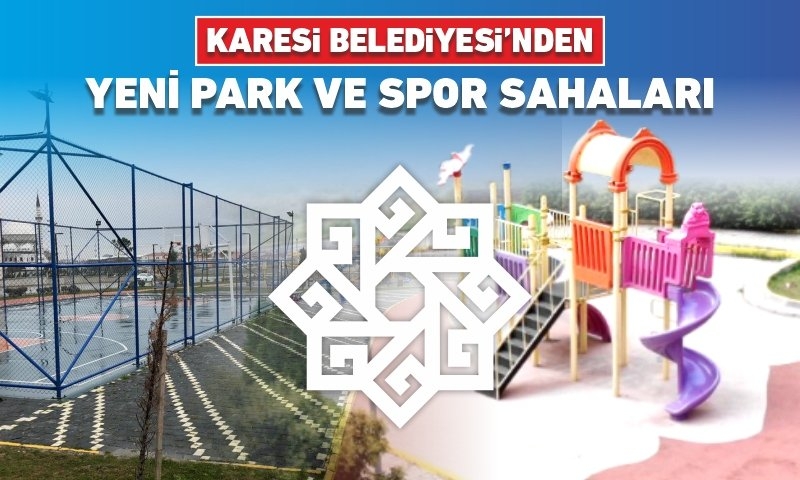 KARESİ BELEDİYESİ’NDEN YENİ PARK VE SPOR SAHALARI