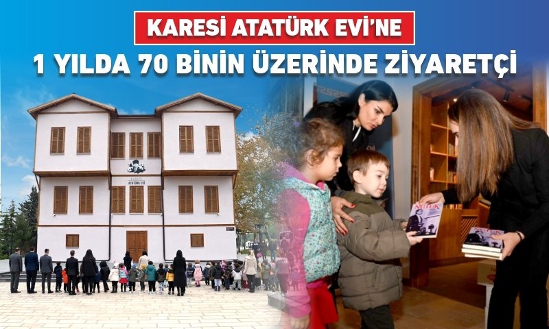 KARESİ ATATÜRK EVİ’NE 1 YILDA 70 BİNİN ÜZERİNDE ZİYARETÇİ