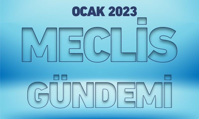 OCAK 2023 MECLİS GÜNDEMİ