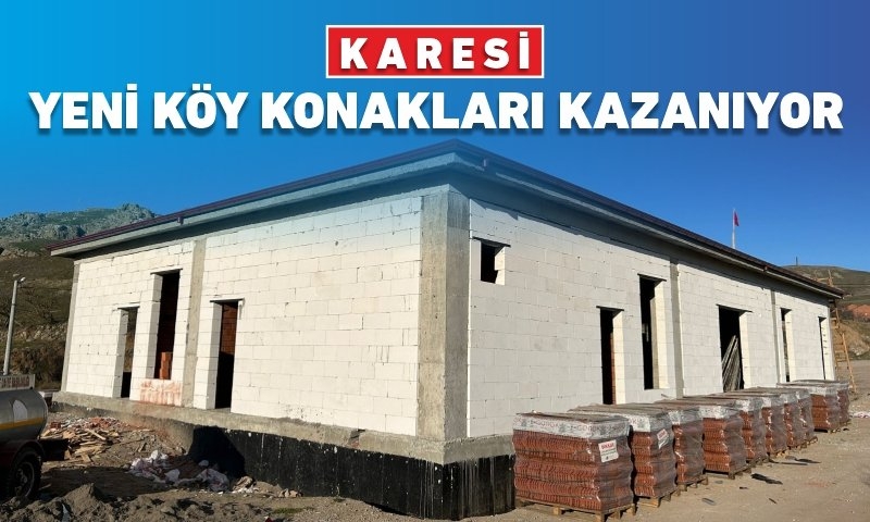 KARESİ BELEDİYESİ KÖY KONAKLARI İNŞAATLARINI SÜRDÜRÜYOR