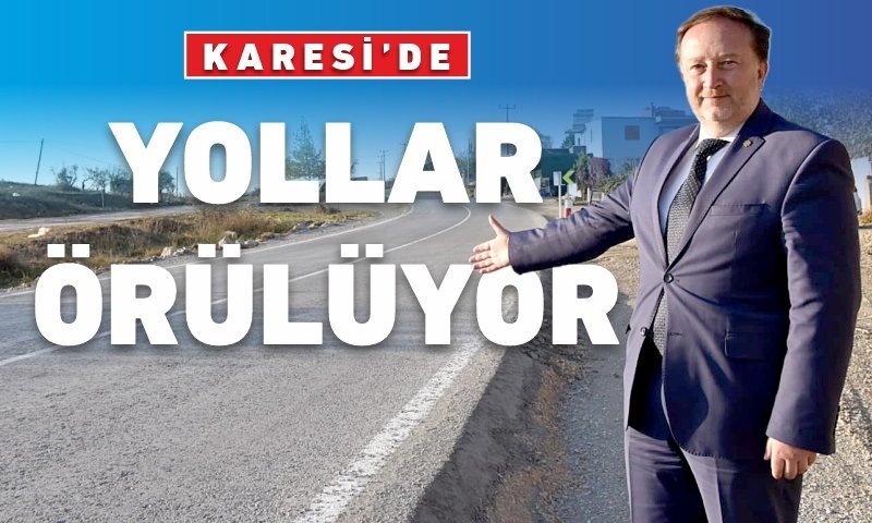 KARESİ’DE YOLLAR ÖRÜLÜYOR