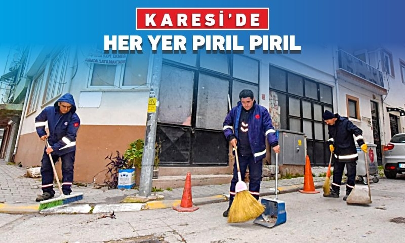 KARESİ’DE HER YER PIRIL PIRIL