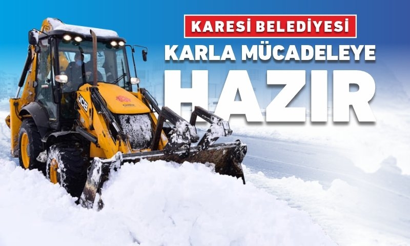 KARESİ BELEDİYESİ KARLA MÜCADELEYE HAZIR