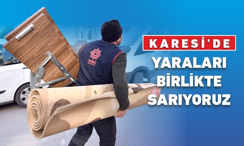 KARESİ’DE YARALARI BİRLİKTE SARIYORUZ