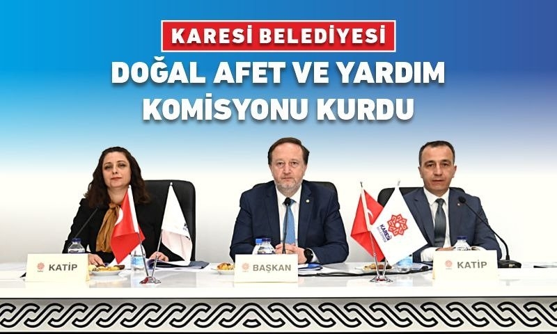 KARESİ DEPREM BÖLGESİNDEKİ İLÇELERLE ‘KARDEŞ’ OLACAK