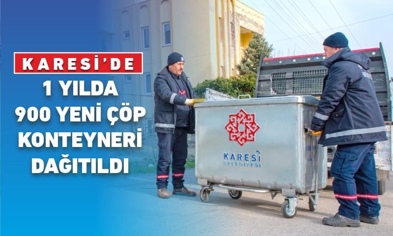 KARESİ’DE 1 YILDA 900 YENİ ÇÖP KONTEYNIRI DAĞITILDI