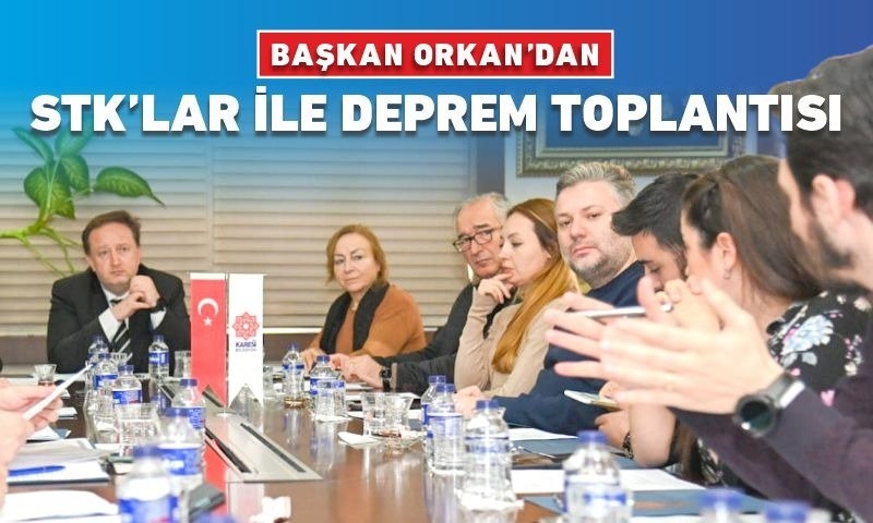 BAŞKAN ORKAN’DAN STK’LAR İLE DEPREM TOPLANTISI