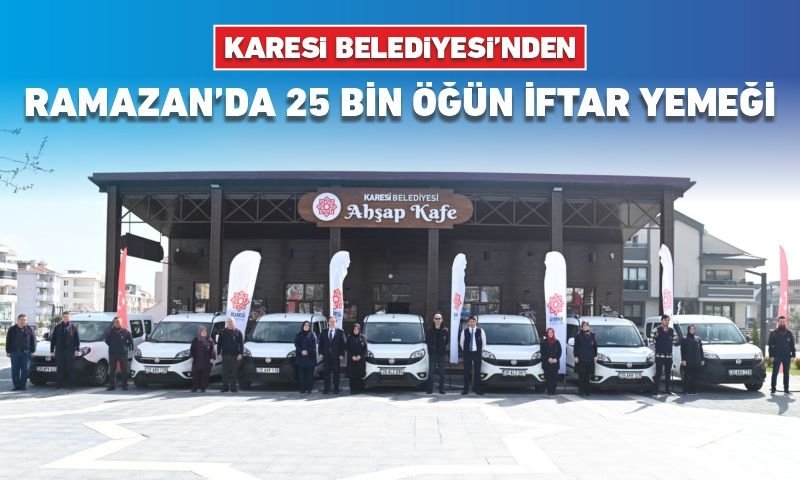 KARESİ BELEDİYESİ’NDEN RAMAZAN’DA 25 BİN ÖĞÜN İFTAR YEMEĞİ