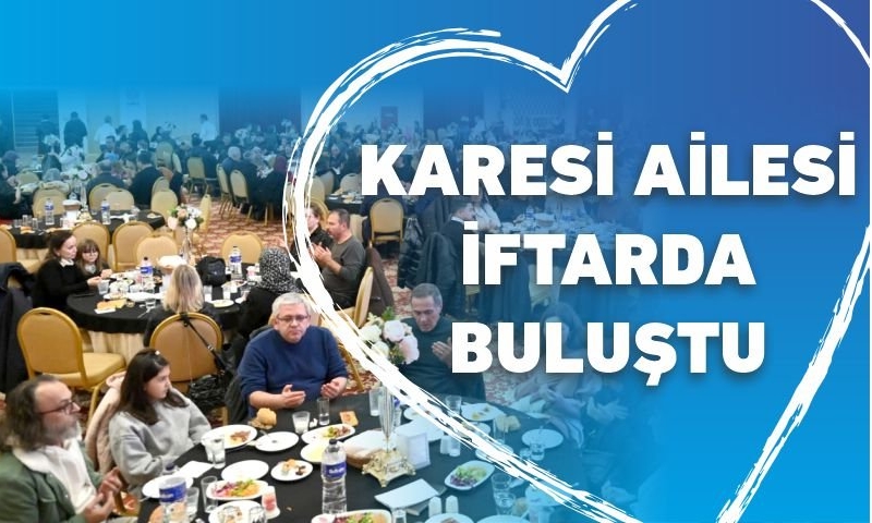 KARESİ AİLESİ İFTARDA BULUŞTU