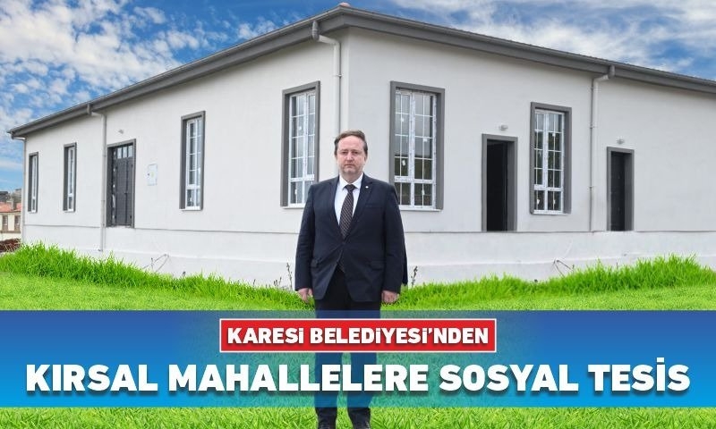 KARESİ BELEDİYESİ’NDEN KIRSAL MAHALLELERE SOSYAL TESİS